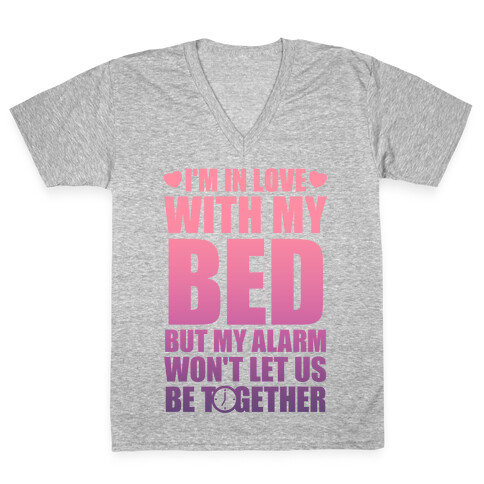 I'm In Love With My Bed (But My Alarm Won't Let Us Be Together) V-Neck Tee Shirt