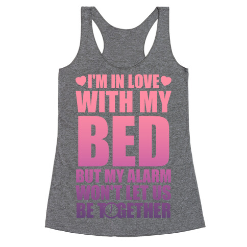 I'm In Love With My Bed (But My Alarm Won't Let Us Be Together) Racerback Tank Top