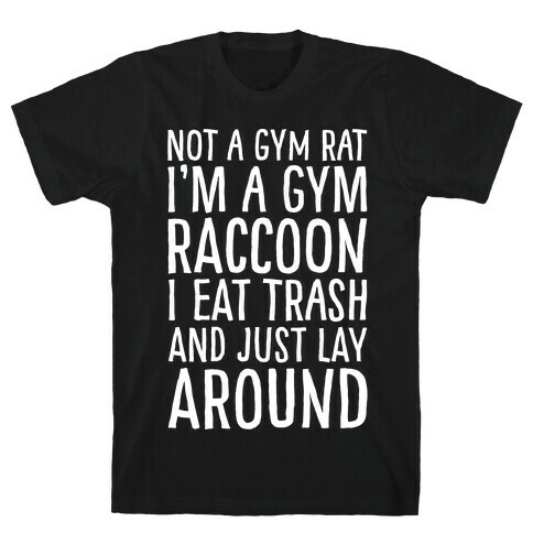 Not A Gym Rat I'm A Gym Raccoon White Print T-Shirt