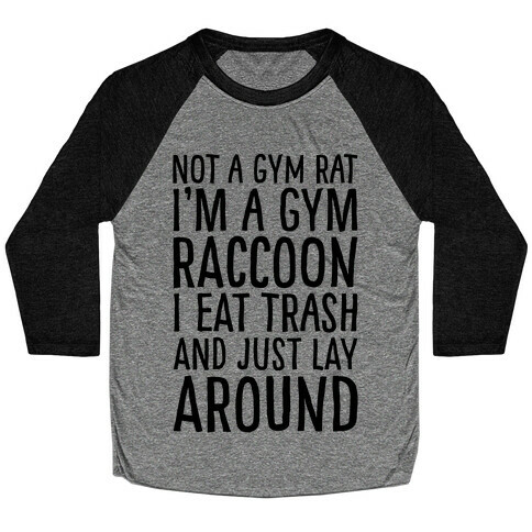 Not A Gym Rat I'm A Gym Raccoon Baseball Tee