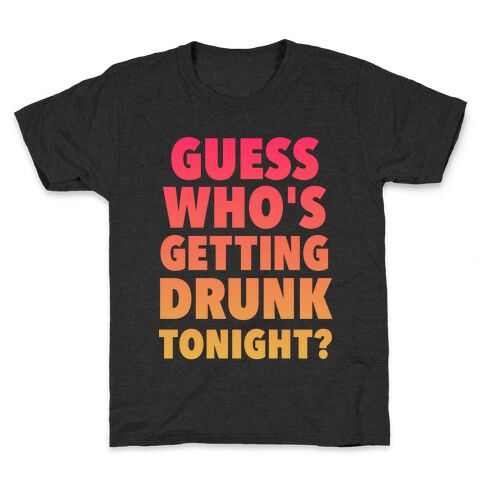 Guess Who's Getting Drunk Tonight Kids T-Shirt