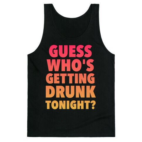 Guess Who's Getting Drunk Tonight Tank Top