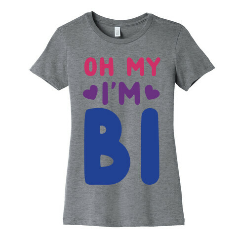 Oh My, I'm Bi Womens T-Shirt