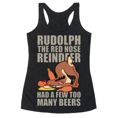 Rudolph The Red Nose Reindeer Had A Few Too Many Beers Racerback Tank Top