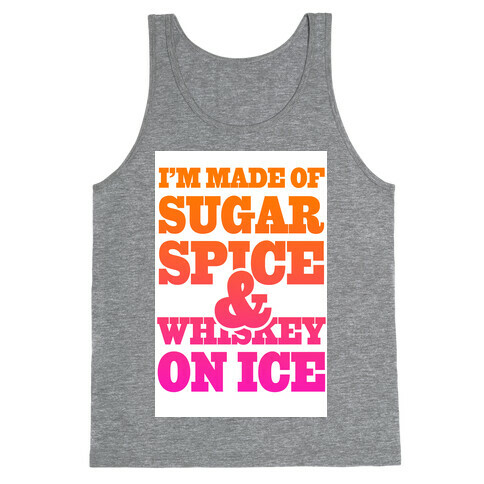 I'm Made of Sugar Spice and Whiskey on Ice Tank Top