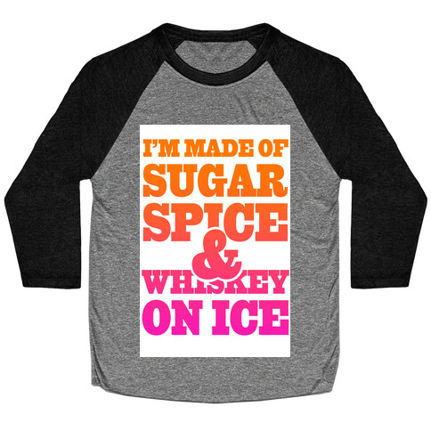 I'm Made of Sugar Spice and Whiskey on Ice Baseball Tee