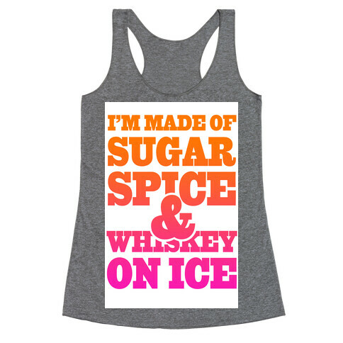 I'm Made of Sugar Spice and Whiskey on Ice Racerback Tank Top