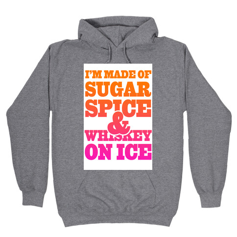 I'm Made of Sugar Spice and Whiskey on Ice Hooded Sweatshirt