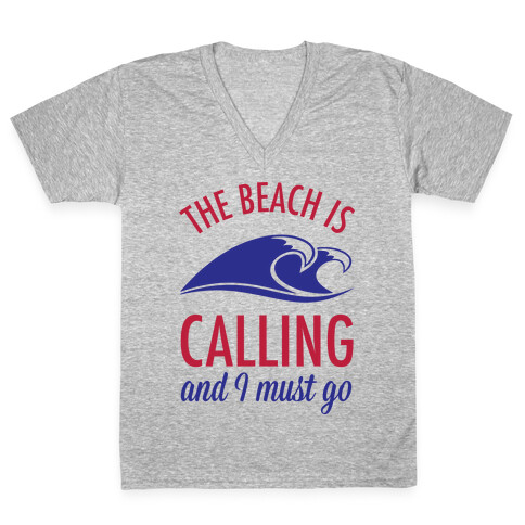 The Beach is Calling and I Must Go V-Neck Tee Shirt