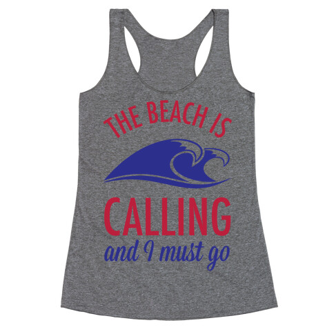 The Beach is Calling and I Must Go Racerback Tank Top