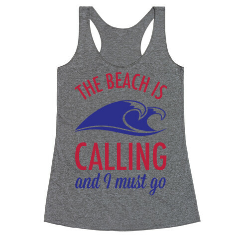 The Beach is Calling and I Must Go Racerback Tank Top