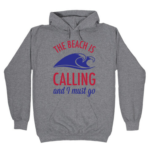 The Beach is Calling and I Must Go Hooded Sweatshirt