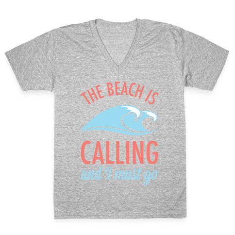 The Beach is Calling and I Must Go V-Neck Tee Shirt