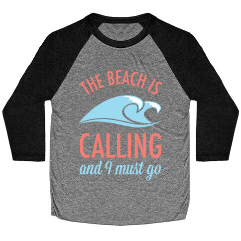 The Beach is Calling and I Must Go Baseball Tee