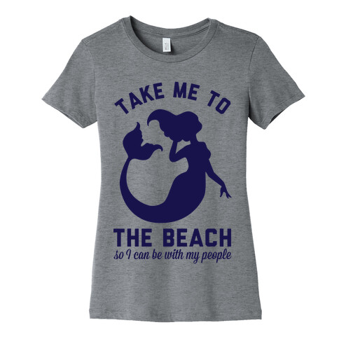 Take Me To The Beach So I can Be With My People Mermaid Womens T-Shirt