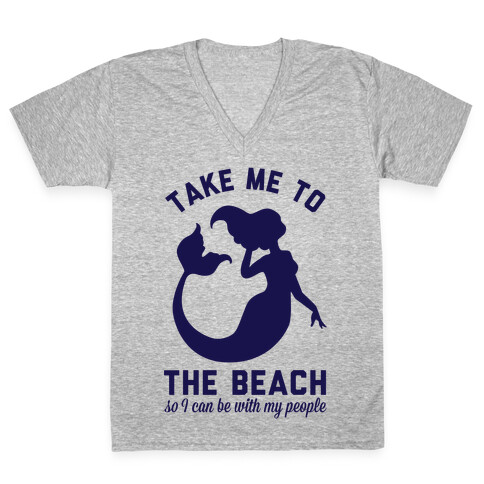 Take Me To The Beach So I can Be With My People Mermaid V-Neck Tee Shirt
