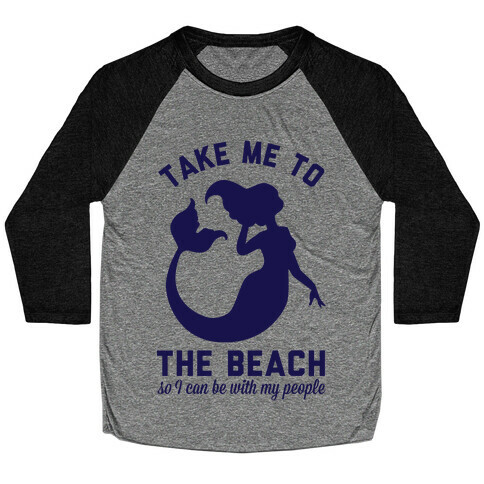 Take Me To The Beach So I can Be With My People Mermaid Baseball Tee