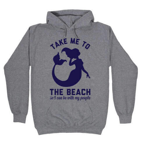 Take Me To The Beach So I can Be With My People Mermaid Hooded Sweatshirt