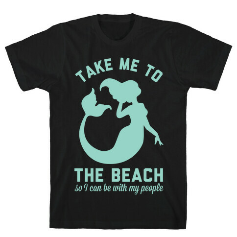 Take Me To The Beach So I can Be With My People Mermaid T-Shirt