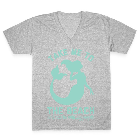Take Me To The Beach So I can Be With My People Mermaid V-Neck Tee Shirt