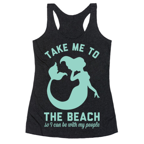Take Me To The Beach So I can Be With My People Mermaid Racerback Tank Top
