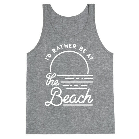 I'd Rather Be At The Beach Tank Top