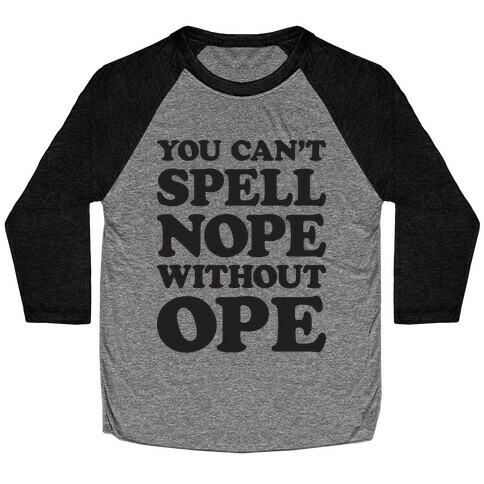 You Can't Spell Nope Without Ope Baseball Tee