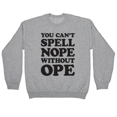 You Can't Spell Nope Without Ope Pullover