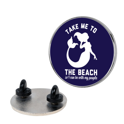Take Me To The Beach So I can Be With My People Mermaid Pin
