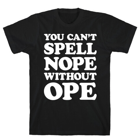 You Can't Spell Nope Without Ope T-Shirt