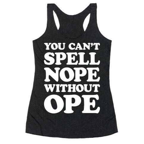 You Can't Spell Nope Without Ope Racerback Tank Top