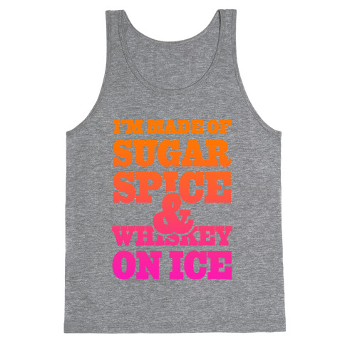 I'm Made of Sugar Spice and Whiskey on Ice Tank Top