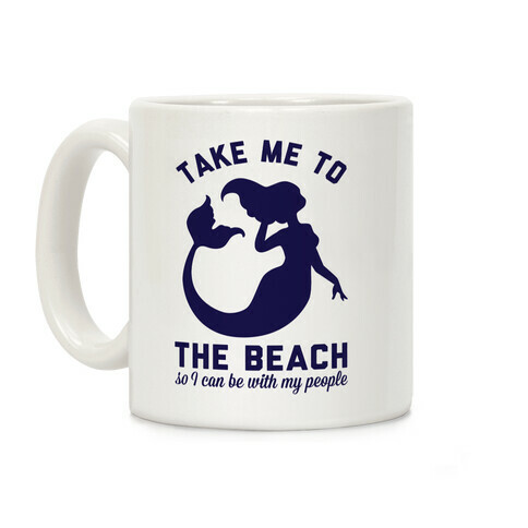 Take Me To The Beach So I can Be With My People Mermaid Coffee Mug