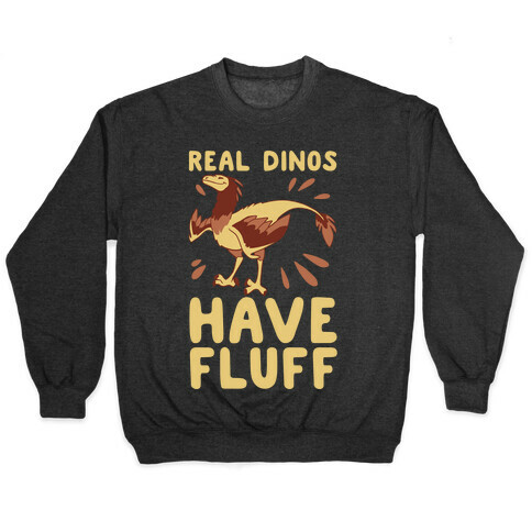Real Dinos Have Fluff Pullover