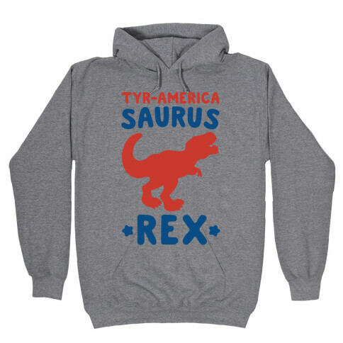 Tyr-America-Saurus Rex Parody Hooded Sweatshirt