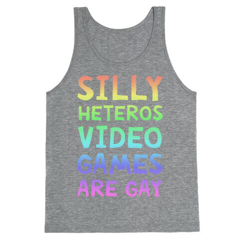 Silly Heteros Video Games Are Gay Tank Top