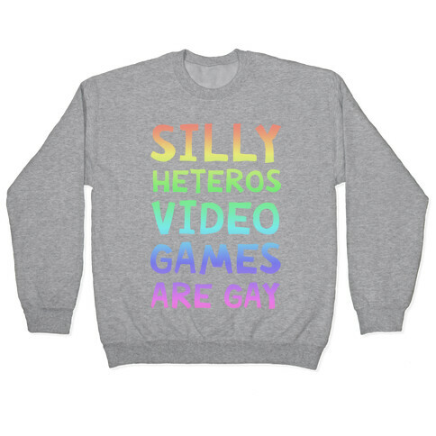 Silly Heteros Video Games Are Gay Pullover