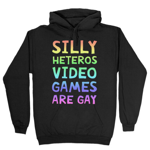 Silly Heteros Video Games Are Gay Hooded Sweatshirt