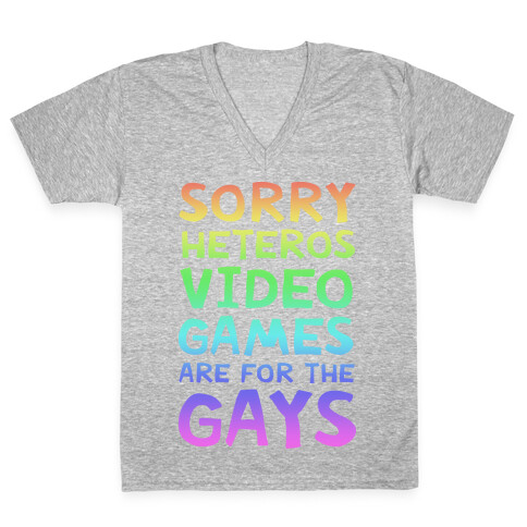 Sorry Heteros Video Games Are For The Gays V-Neck Tee Shirt