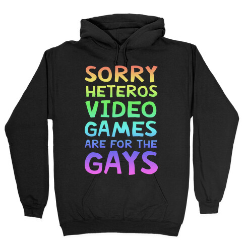 Sorry Heteros Video Games Are For The Gays Hooded Sweatshirt