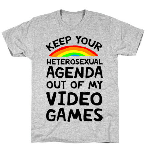 Keep Your Heterosexual Agenda Out Of My Video Games T-Shirt