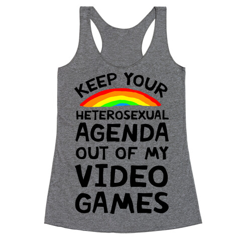 Keep Your Heterosexual Agenda Out Of My Video Games Racerback Tank Top