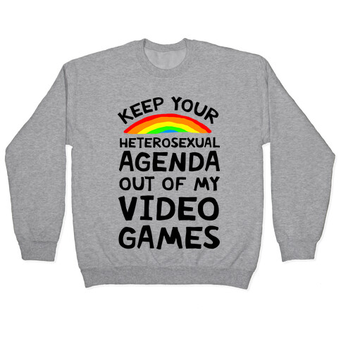 Keep Your Heterosexual Agenda Out Of My Video Games Pullover