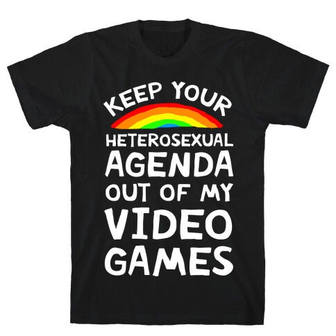 Keep Your Heterosexual Agenda Out Of My Video Games T-Shirt