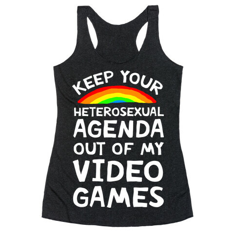 Keep Your Heterosexual Agenda Out Of My Video Games Racerback Tank Top