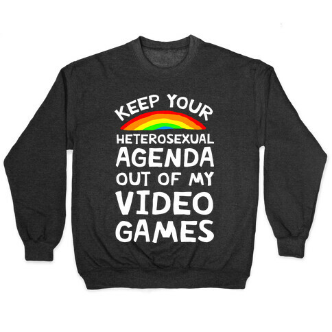 Keep Your Heterosexual Agenda Out Of My Video Games Pullover