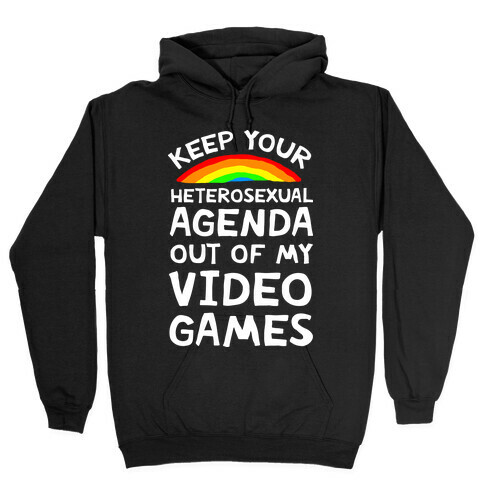 Keep Your Heterosexual Agenda Out Of My Video Games Hooded Sweatshirt