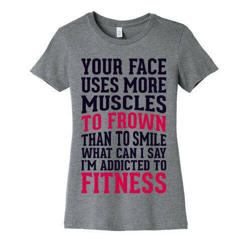 Your Face Uses More Muscles to Frown Than To Smile Womens T-Shirt