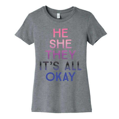 He She They It's All Okay Gender Fluid Womens T-Shirt
