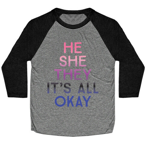 He She They It's All Okay Gender Fluid Baseball Tee